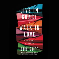 Live in Grace, Walk in Love by Bob Goff audiobook