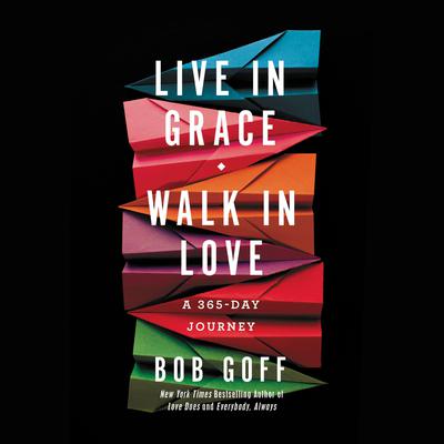 Live in Grace, Walk in Love by Bob Goff audiobook