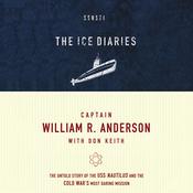 The Ice Diaries by  Captain William R. Anderson audiobook