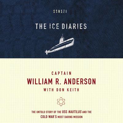 The Ice Diaries by Captain William R. Anderson audiobook