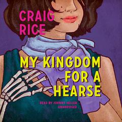 My Kingdom for a Hearse by Craig Rice audiobook
