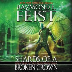 Shards of a Broken Crown by Raymond E. Feist audiobook