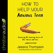 How to Help Your Anxious Teen by  Jessica Thompson audiobook
