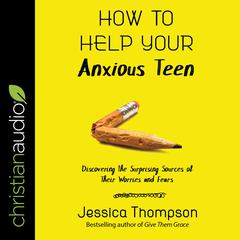 How to Help Your Anxious Teen by Jessica Thompson audiobook