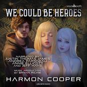 We Could Be Heroes by  Harmon Cooper audiobook