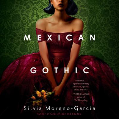 Mexican Gothic by Silvia Moreno-Garcia audiobook
