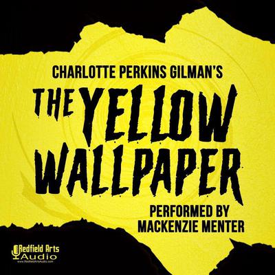 Charlotte Perkins Gilman's The Yellow Wallpaper by Charlotte Perkins Gilman audiobook