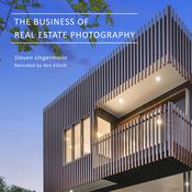 The Business of Real Estate Photography by  Steven Ungermann audiobook