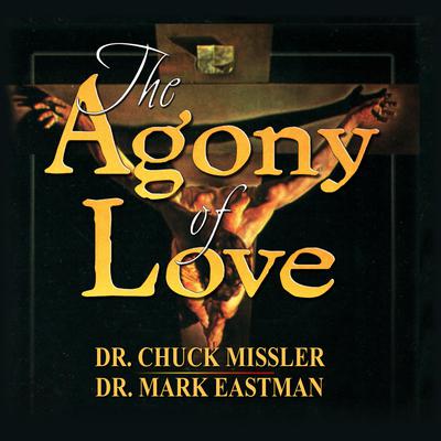 The Agony of Love: Six Hours in Eternity by Mark Eastman audiobook