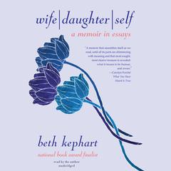 Wife | Daughter | Self by Beth Kephart audiobook
