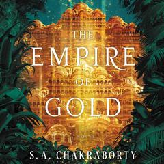 The Empire of Gold by S. A. Chakraborty audiobook