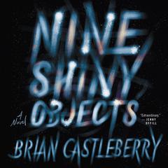 Nine Shiny Objects by Brian Castleberry audiobook