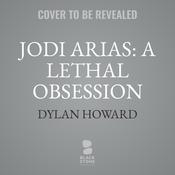 Jodi Arias: A Lethal Obsession by  Dylan Howard audiobook