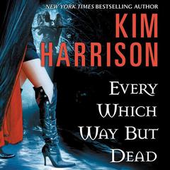 Every Which Way But Dead by Kim Harrison audiobook