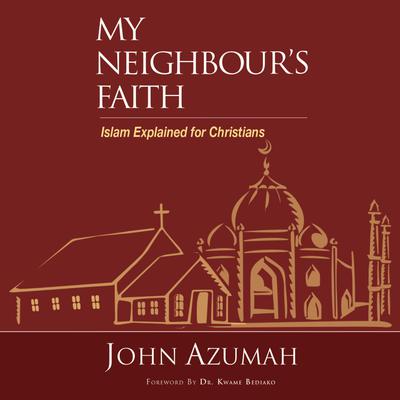 My Neighbour's Faith by John Azumah audiobook