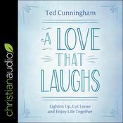 A Love That Laughs by  Ted Cunningham audiobook