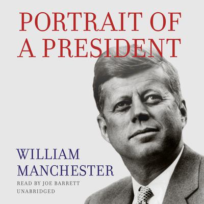 Portrait of a President by William Manchester audiobook