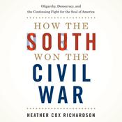 How the South Won the Civil War by  Heather Cox Richardson audiobook