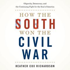 How the South Won the Civil War by Heather Cox Richardson audiobook