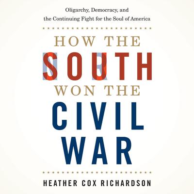How the South Won the Civil War by Heather Cox Richardson audiobook