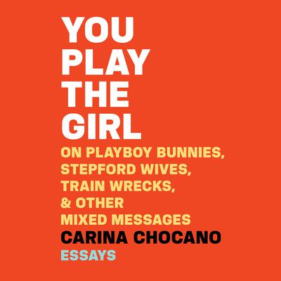You Play the Girl by Carina Chocano audiobook