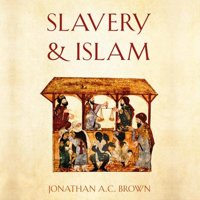 Slavery and Islam by Jonathan A. C. Brown audiobook