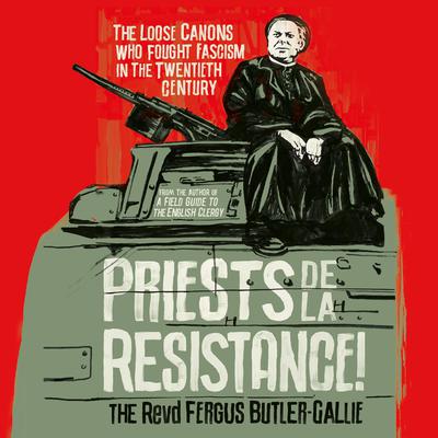 Priests de la Resistance! by The Revd Fergus Butler-Gallie audiobook