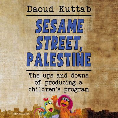 Sesame Street, Palestine by Daoud Kuttab audiobook