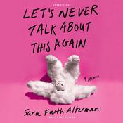 Let's Never Talk About This Again by  Sara Faith Alterman audiobook