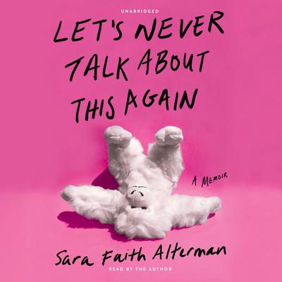 Let's Never Talk About This Again by Sara Faith Alterman audiobook