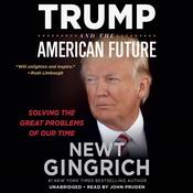 Trump and the American Future by  Newt Gingrich audiobook