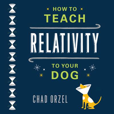How to Teach Relativity to Your Dog by Chad Orzel audiobook