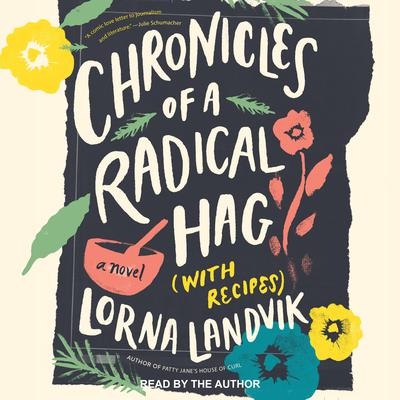 Chronicles of a Radical Hag (with Recipes) by Lorna Landvik audiobook