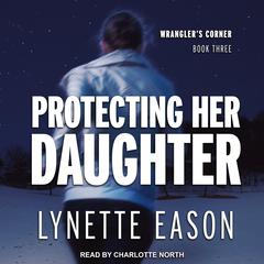 Protecting Her Daughter by Lynette Eason audiobook