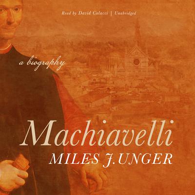 Machiavelli by Miles J. Unger audiobook