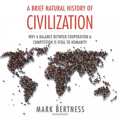 A Brief Natural History of Civilization by Mark Bertness audiobook