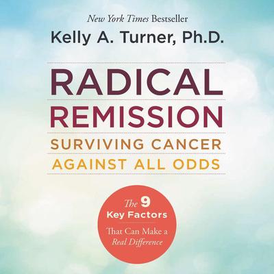Radical Remission by Kelly A. Turner audiobook
