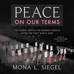 Peace on Our Terms by Mona L. Siegel audiobook