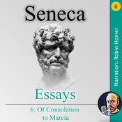Essays 6: Of Consolation to Marcia by  Seneca audiobook