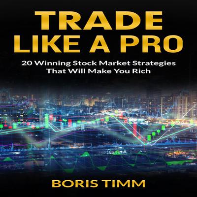 Trade Like a Pro by Boris Timm audiobook