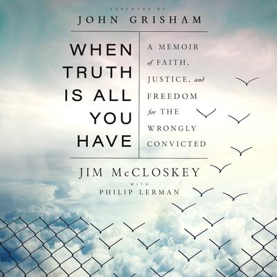 When Truth Is All You Have by Jim McCloskey audiobook