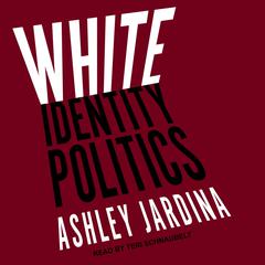 White Identity Politics by Ashley Jardina audiobook
