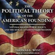 The Political Theory of the American Founding by  Thomas G. West audiobook