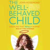 The Well-Behaved Child by  John Rosemond audiobook