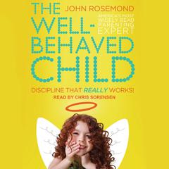 The Well-Behaved Child by John Rosemond audiobook