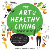The Art of Healthy Living by  Denise Kelly audiobook