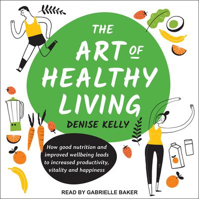 The Art of Healthy Living by Denise Kelly audiobook