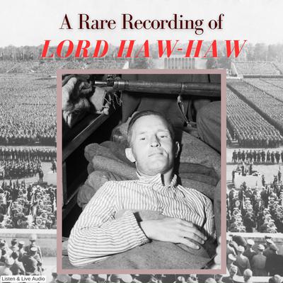 A Rare Recording of Lord Haw-Haw by Lord Haw-Haw audiobook