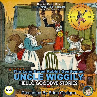 The Long Eared Rabbit Gentleman Uncle Wiggily - Hello Goodbye Stories by Howard R. Garis audiobook