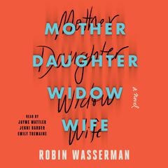 Mother Daughter Widow Wife by Robin Wasserman audiobook